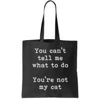 You Can't Tell Me What To Do You're Not My Cat Funny Feline Bag