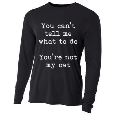 You Can't Tell Me What To Do You're Not My Cat Funny Feline Cooling Performance Long Sleeve Crew