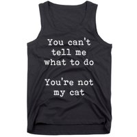 You Can't Tell Me What To Do You're Not My Cat Funny Feline Tank Top