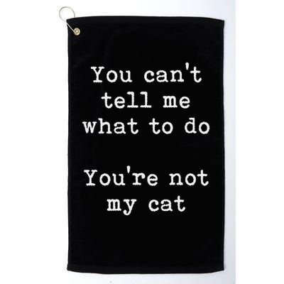 You Can't Tell Me What To Do You're Not My Cat Funny Feline Golf Towel
