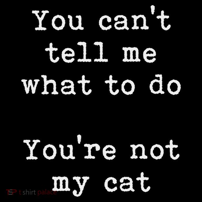 You Can't Tell Me What To Do You're Not My Cat Funny Feline Crop Top