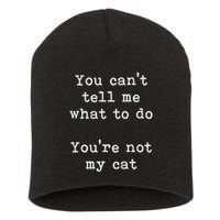 You Can't Tell Me What To Do You're Not My Cat Funny Feline Short Acrylic Beanie
