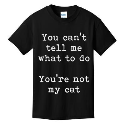 You Can't Tell Me What To Do You're Not My Cat Funny Feline Kids T-Shirt