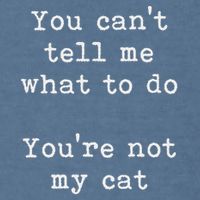 You Can't Tell Me What To Do You're Not My Cat Funny Feline Garment-Dyed Sweatshirt