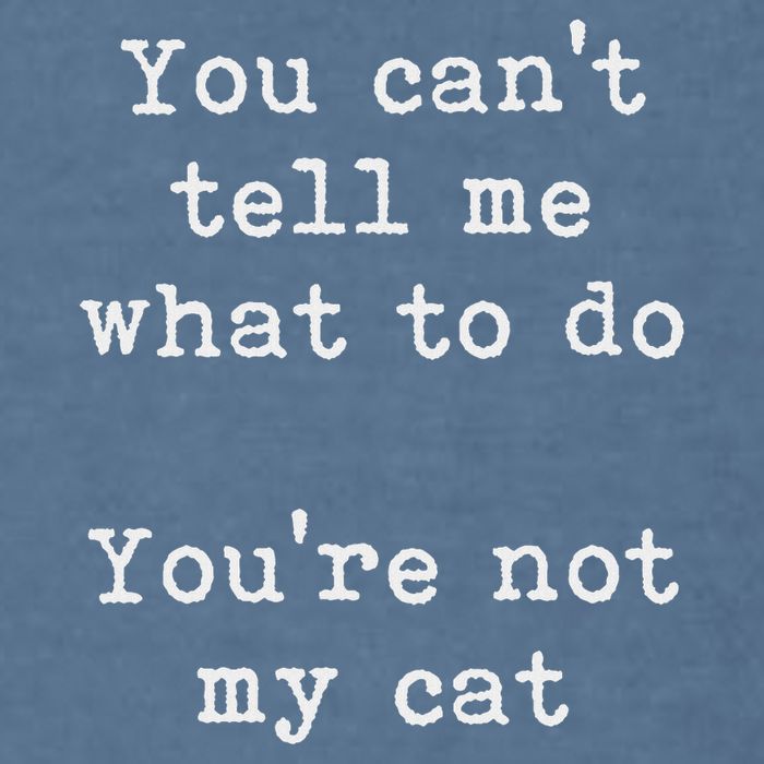 You Can't Tell Me What To Do You're Not My Cat Funny Feline Garment-Dyed Sweatshirt