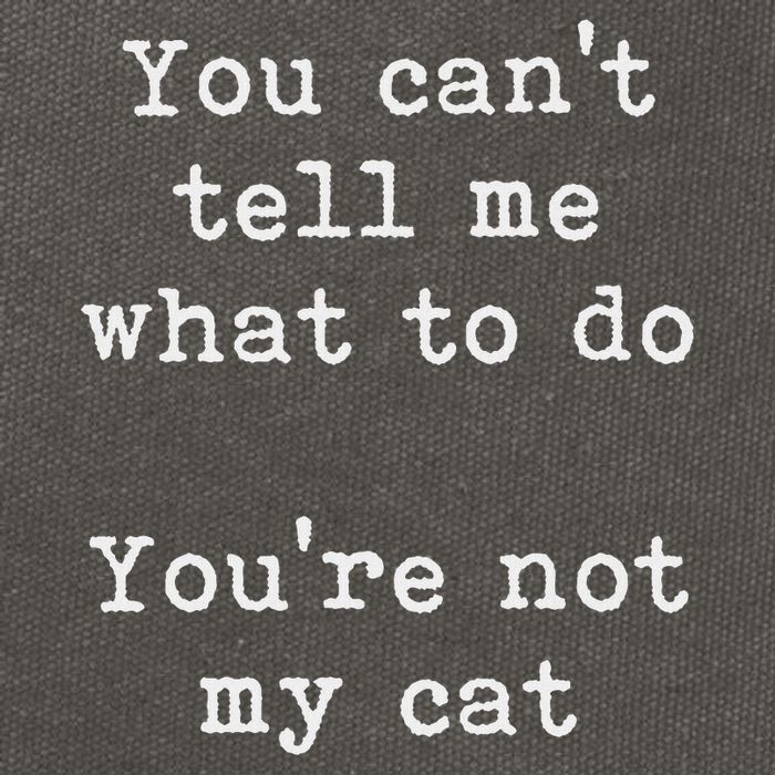 You Can't Tell Me What To Do You're Not My Cat Funny Feline Cotton Canvas Backpack