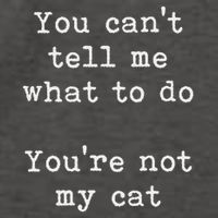 You Can't Tell Me What To Do You're Not My Cat Funny Feline Vector Backpack
