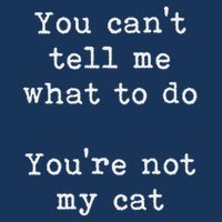 You Can't Tell Me What To Do You're Not My Cat Funny Feline Infant Baby Jersey Bodysuit
