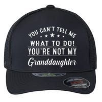 You Cant Tell Me What To Do Youre Not My Granddaughter Flexfit Unipanel Trucker Cap