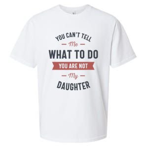 You Cant Tell Me What To Do You Are Not My Daughter Sueded Cloud Jersey T-Shirt