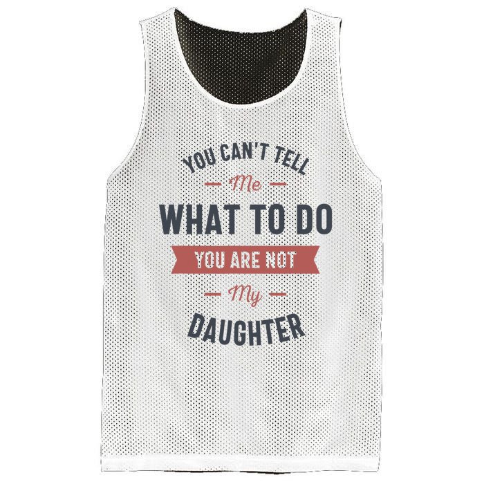 You Cant Tell Me What To Do You Are Not My Daughter Mesh Reversible Basketball Jersey Tank