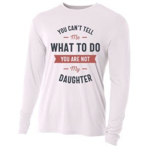 You Cant Tell Me What To Do You Are Not My Daughter Cooling Performance Long Sleeve Crew