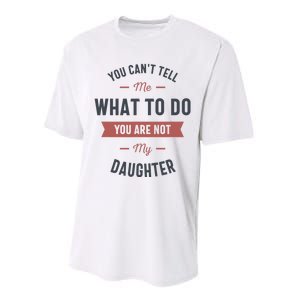 You Cant Tell Me What To Do You Are Not My Daughter Performance Sprint T-Shirt