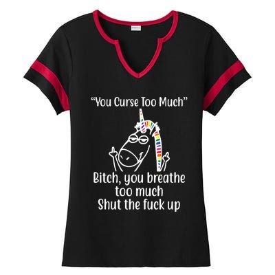 You Curse Too Much Bitch You Breathe Too Much Funny Unicorn Ladies Halftime Notch Neck Tee