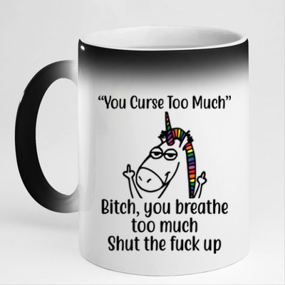 You Curse Too Much Bitch You Breathe Too Much Funny Unicorn 11oz Black Color Changing Mug