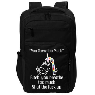 You Curse Too Much Bitch You Breathe Too Much Funny Unicorn Impact Tech Backpack