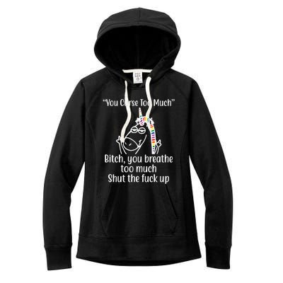 You Curse Too Much Bitch You Breathe Too Much Funny Unicorn Women's Fleece Hoodie