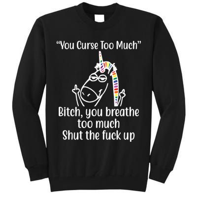 You Curse Too Much Bitch You Breathe Too Much Funny Unicorn Tall Sweatshirt