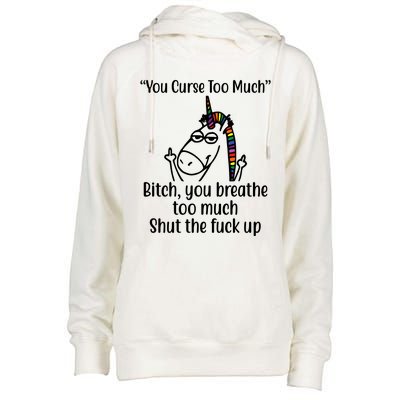 You Curse Too Much Bitch You Breathe Too Much Funny Unicorn Womens Funnel Neck Pullover Hood