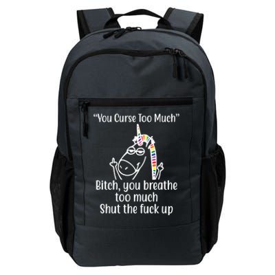 You Curse Too Much Bitch You Breathe Too Much Funny Unicorn Daily Commute Backpack