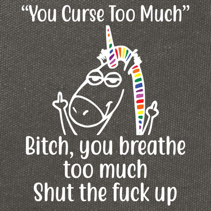 You Curse Too Much Bitch You Breathe Too Much Funny Unicorn Cotton Canvas Backpack