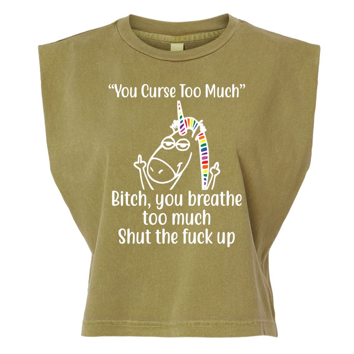 You Curse Too Much Bitch You Breathe Too Much Funny Unicorn Garment-Dyed Women's Muscle Tee