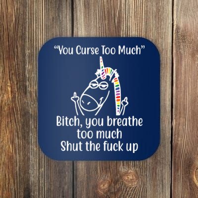 You Curse Too Much Bitch You Breathe Too Much Funny Unicorn Coaster