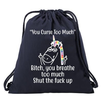 You Curse Too Much Bitch You Breathe Too Much Funny Unicorn Drawstring Bag