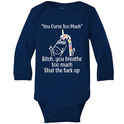 You Curse Too Much Bitch You Breathe Too Much Funny Unicorn Baby Long Sleeve Bodysuit