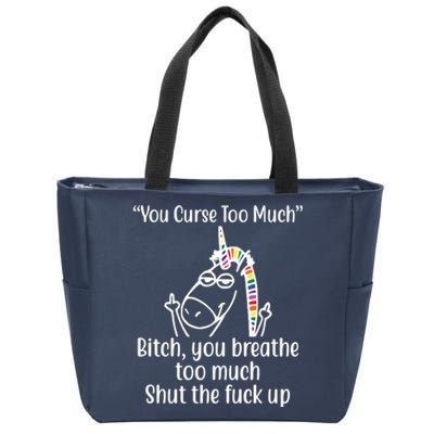 You Curse Too Much Bitch You Breathe Too Much Funny Unicorn Zip Tote Bag