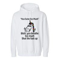 You Curse Too Much Bitch You Breathe Too Much Funny Unicorn Garment-Dyed Fleece Hoodie