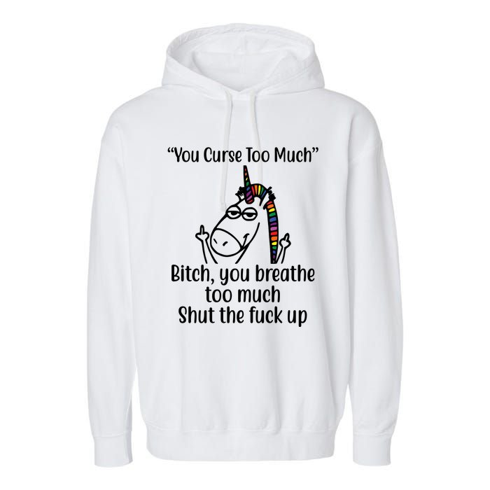 You Curse Too Much Bitch You Breathe Too Much Funny Unicorn Garment-Dyed Fleece Hoodie