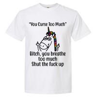You Curse Too Much Bitch You Breathe Too Much Funny Unicorn Garment-Dyed Heavyweight T-Shirt