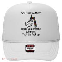 You Curse Too Much Bitch You Breathe Too Much Funny Unicorn High Crown Mesh Back Trucker Hat