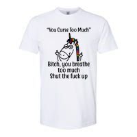 You Curse Too Much Bitch You Breathe Too Much Funny Unicorn Softstyle CVC T-Shirt