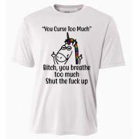 You Curse Too Much Bitch You Breathe Too Much Funny Unicorn Cooling Performance Crew T-Shirt