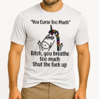 You Curse Too Much Bitch You Breathe Too Much Funny Unicorn Performance Shirt