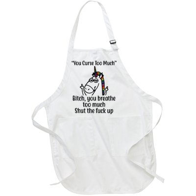 You Curse Too Much Bitch You Breathe Too Much Funny Unicorn Full-Length Apron With Pockets