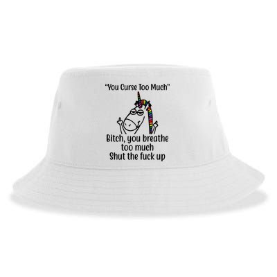 You Curse Too Much Bitch You Breathe Too Much Funny Unicorn Sustainable Bucket Hat