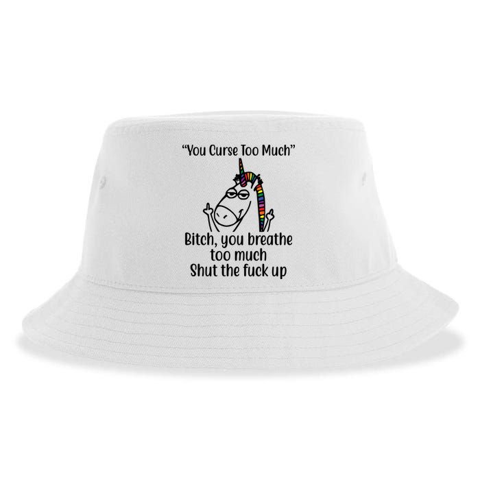 You Curse Too Much Bitch You Breathe Too Much Funny Unicorn Sustainable Bucket Hat