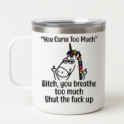 You Curse Too Much Bitch You Breathe Too Much Funny Unicorn 12 oz Stainless Steel Tumbler Cup