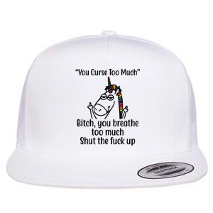 You Curse Too Much Bitch You Breathe Too Much Funny Unicorn Flat Bill Trucker Hat