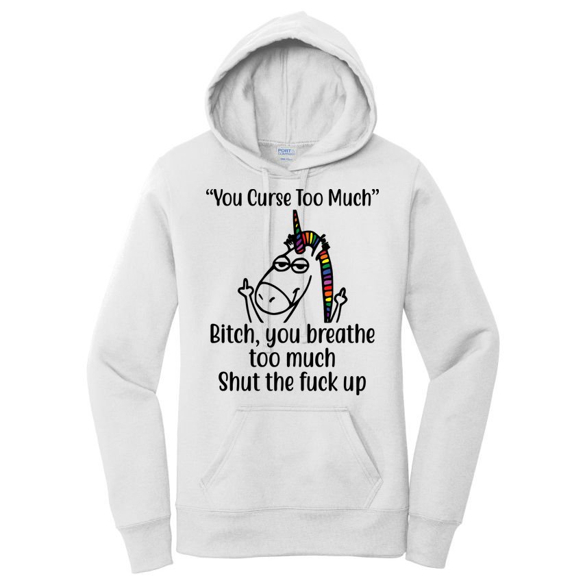 You Curse Too Much Bitch You Breathe Too Much Funny Unicorn Women's Pullover Hoodie