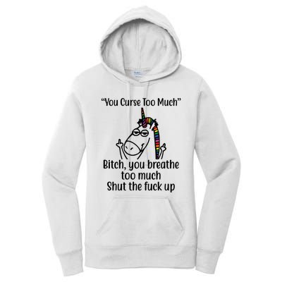 You Curse Too Much Bitch You Breathe Too Much Funny Unicorn Women's Pullover Hoodie