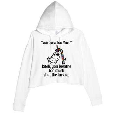 You Curse Too Much Bitch You Breathe Too Much Funny Unicorn Crop Fleece Hoodie