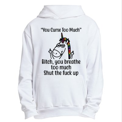 You Curse Too Much Bitch You Breathe Too Much Funny Unicorn Urban Pullover Hoodie