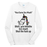 You Curse Too Much Bitch You Breathe Too Much Funny Unicorn Tall Long Sleeve T-Shirt