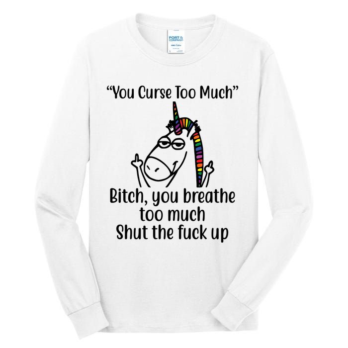 You Curse Too Much Bitch You Breathe Too Much Funny Unicorn Tall Long Sleeve T-Shirt