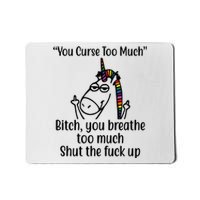 You Curse Too Much Bitch You Breathe Too Much Funny Unicorn Mousepad