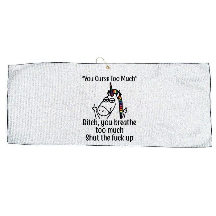 You Curse Too Much Bitch You Breathe Too Much Funny Unicorn Large Microfiber Waffle Golf Towel